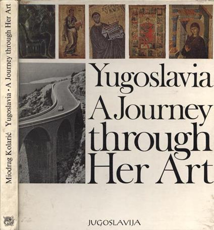 Yugoslavia. A journey through her art - Miodrag Kolaric - copertina