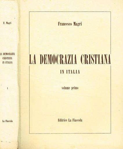La Democrazia Cristiana in Italia vol.I (1897-1949) - Francesco Magri - copertina