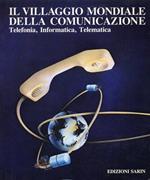 Il villaggio mondiale della comunicazione. Telefonia, Informatica, Telematica