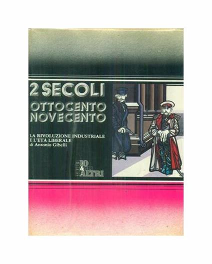2 secoli Ottocento Novecento. Vol. 1 La rivoluzione industriale e l'età liberale. Vol. 2 Grande guerra e società di massa. Vol. 3 La seconda guerra mondiale e i nuovi imperi - copertina