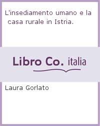 L' insediamento umano e la casa rurale in Istria - copertina