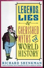 Legends Lies & Cherished Myths of World History