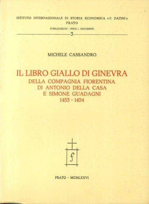 Il Libro Giallo di Ginevra della Compagnia Fiorentina di Antonio della Casa e Simone Guadagni 1453-1454 - Michele Cassandro - copertina