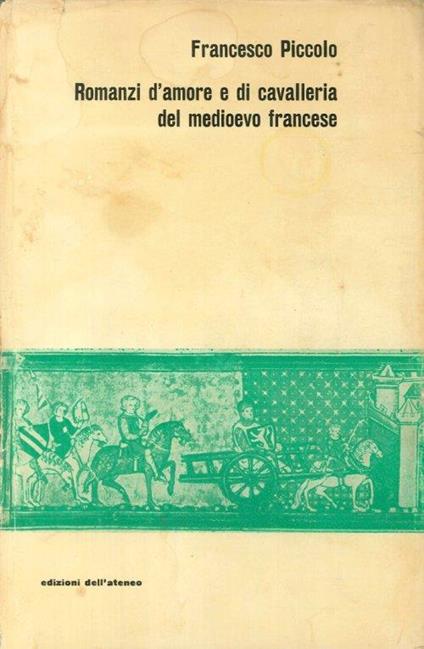 Romanzi d'amore e di cavalleria del medioevo francese. Testi versione e note - Francesco Piccolo - copertina