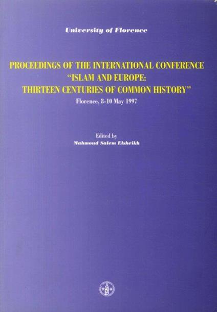 Proceedings of the International Conference "Islam and Europe: Thirteen Centuries of Common History". Florence, 8-10 May 1997 - Mahmoud Salem Elsheikh - copertina