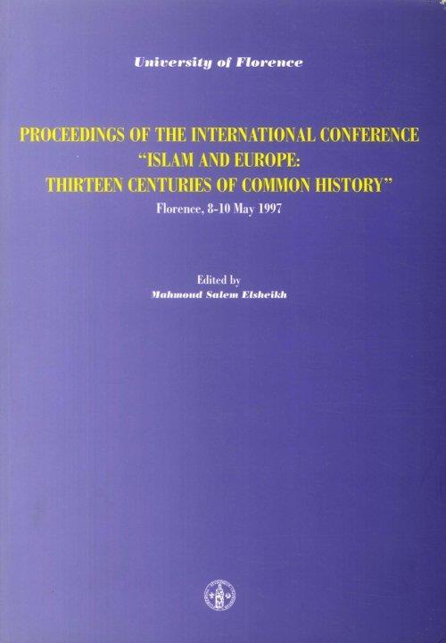 Proceedings of the International Conference "Islam and Europe: Thirteen Centuries of Common History". Florence, 8-10 May 1997 - Mahmoud Salem Elsheikh - copertina
