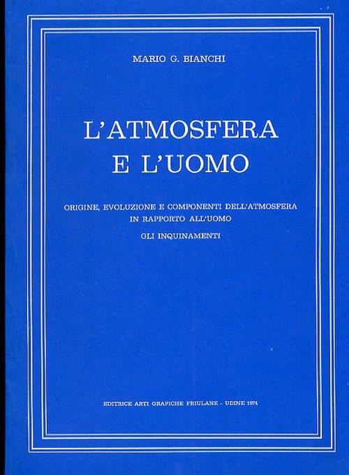 L' atmosfera e l'uomo. Origine, evoluzione e componenti dell'atmosfera in rapporto all'uomo. Gli inquinamenti - Mario Bianchi - copertina