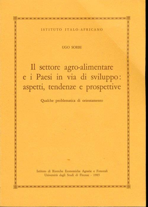 Il settore agro-alimentare e i Paesi in via di sviluppo: aspetti, tendenze e prospettive. Qualche problematica di orientamento - Ugo Sorbi - copertina