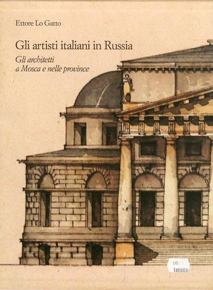 Gli Artisti Italiani in Russia. I. gli Architetti a Mosca e nelle Province - Ettore Lo Gatto - copertina