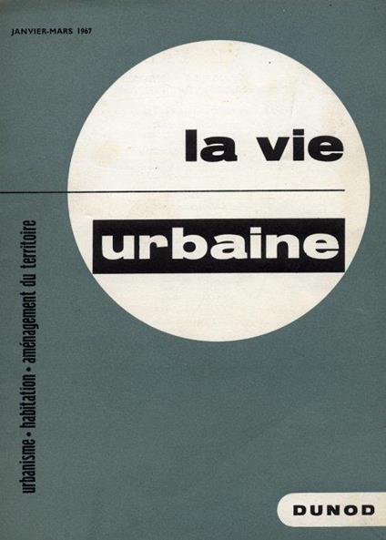 La vie urbaine. Urbanisme. Habitation. Aménagement du territoire. Nouvelle série. 1967. 1. Janvier-Mars - copertina