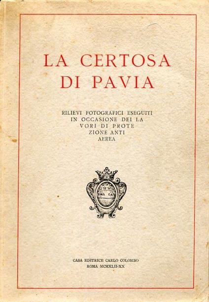 La Certosa di Pavia. Rilievi fotografici eseguiti in occasione dei lavori di protezione antiaerea - copertina