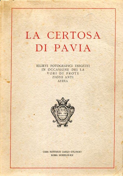 La Certosa di Pavia. Rilievi fotografici eseguiti in occasione dei lavori di protezione antiaerea - copertina
