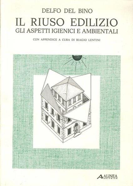 Il riuso edilizio. Gli aspetti igienici e ambientali - Delfo Del Bino - copertina