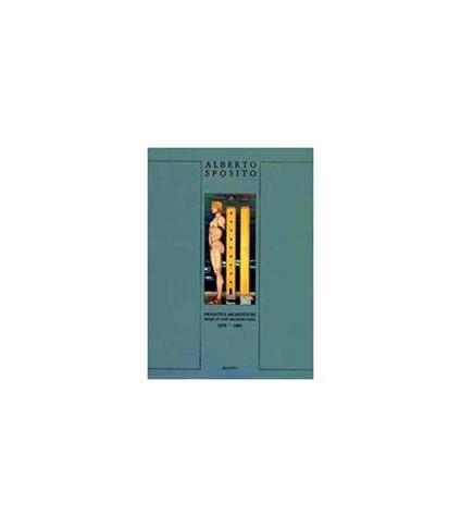 Alberto Sposito. Progetti e architetture, 1979-1988. Projects and Architectures, 1979-1988 - copertina