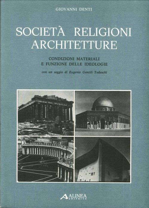 Società, religioni, architetture. Condizioni materiali e funzione delle ideologie - Giovanni Denti - copertina
