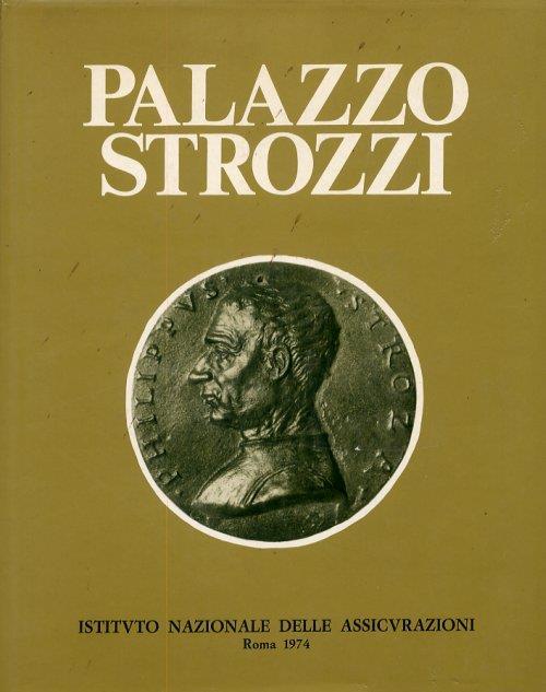 Palazzo Strozzi. [Seconda edizione con aggiunte] - Guido Pampaloni - copertina