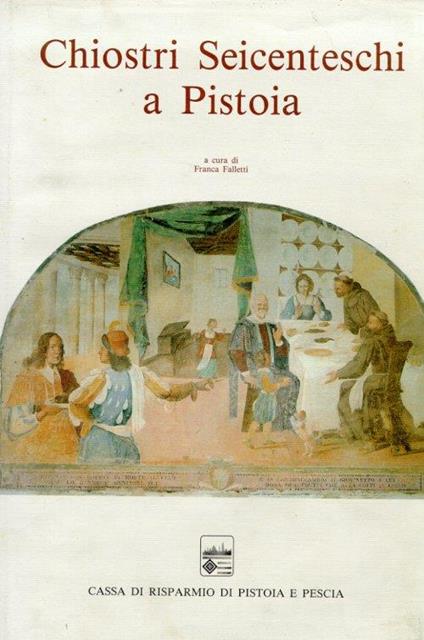 Chiostri seicenteschi a Pistoia. Le storie di San Francesco a Giaccherino e gli altri cicli contemporanei - copertina