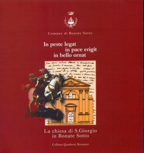 In peste legat, in pace erigit, in bello ornat. La chiesa di S. Giorgio in Bonate Sotto - copertina