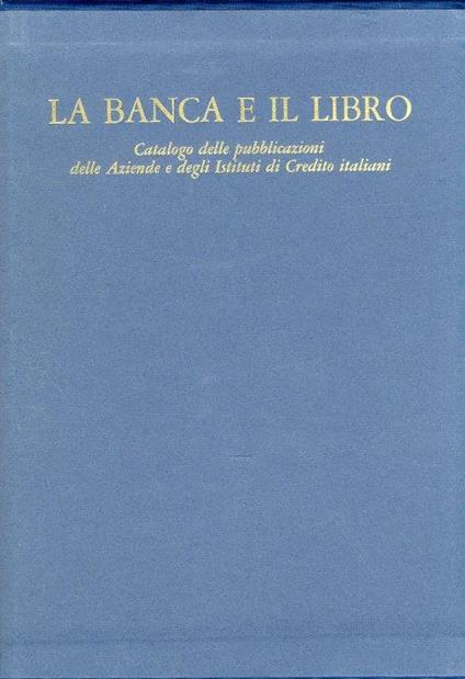 La banca e il libro. Catalogo delle pubblicazioni delle Aziende e degli Istituti di Credito italiani - copertina