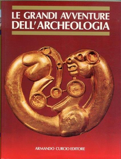 Le Grandi Avventure dell'Archeologia. I Misteri delle Civiltà Scomparse. Volume I - Filippo Coarelli - copertina