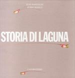 Storia di Lagunà. Un racconto di Elio Bartolini, un saggio di Furio Bianco