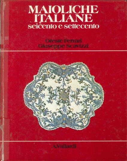 Maioliche italiane del Seicento e Settecento - Oreste Ferrari - copertina