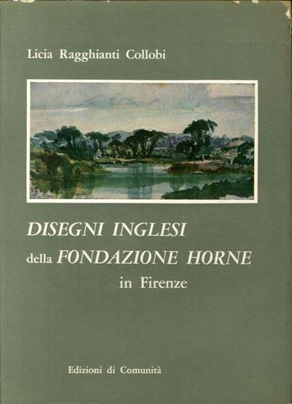 Disegni inglesi della Fondazione Horne in Firenze - Licia Ragghianti Collobi - copertina