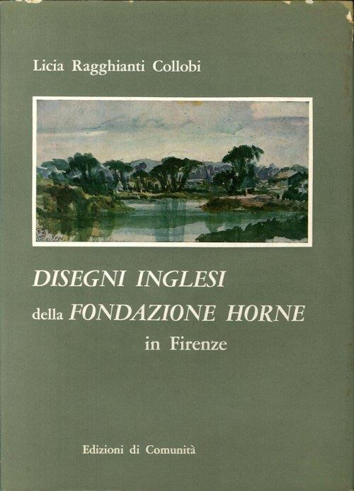 Disegni inglesi della Fondazione Horne in Firenze - Licia Ragghianti Collobi - copertina