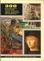 300 Capolavori d'Arte Pittorica d'Ogni Tempo