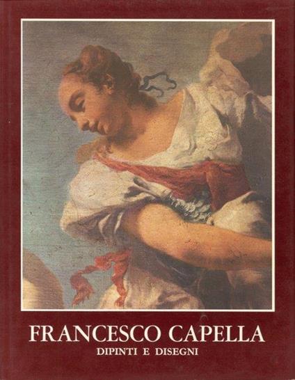 Francesco Capella Detto Daggiu'. Dipinti e Disegni - Ugo Ruggeri - copertina