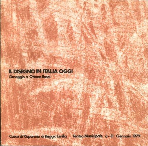 Il Disegno in Italia Oggi. Con un Omaggio a Ottone Rosai - copertina