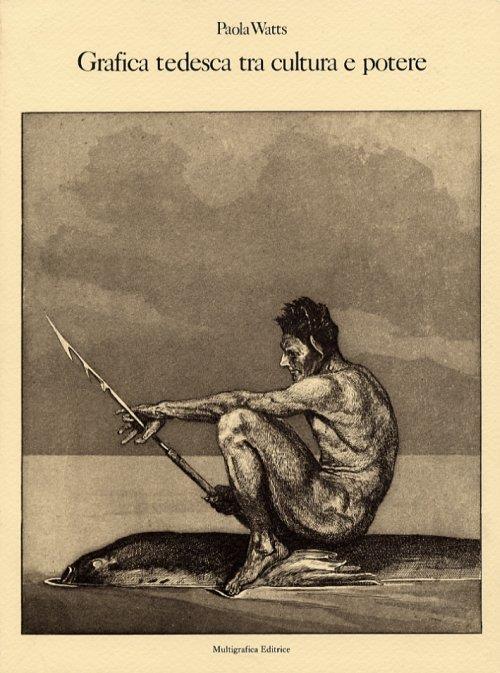 Grafica tedesca tra cultura e potere - Paola Watts - copertina