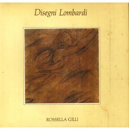 Disegni Lombardi dal XV al XVIII Secolo - Rossella Gilli - copertina