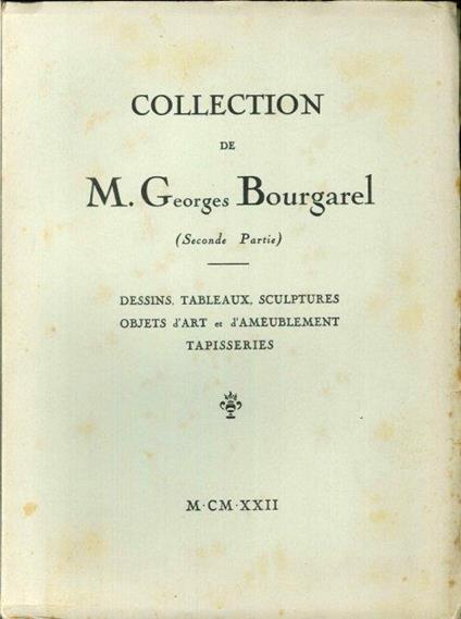 Collection De M. Georges Bourgarel (Seconde Partie). Dessins, Tableaux, Sculptures Objets d'Art Et d'Ameublement Tapisseries - copertina