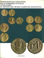 Imperi Romano e Bizantino, Regni Barbarici in Italia Attraverso le Monete del Museo Nazionale di Ravenna