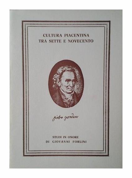 Cultura piacentina tra Sette e Novecento. Studi in onore di Giovanni Forlini - copertina