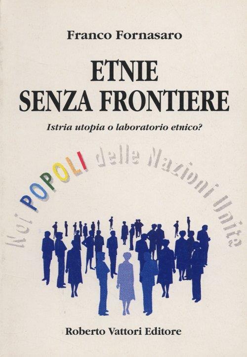 Etnie senza frontiere. Istria utopia o laboratorio etnico? - Franco Fornasaro - copertina