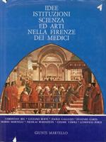 Idee, Istituzioni Scienza ed Arti nella Firenze dei Medici