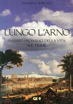 Lungo l'Arno. Passato Prossimo della Vita sul Fiume