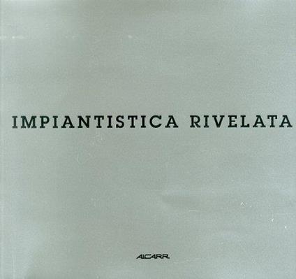 Impiantistica rivelata. Opere Grafiche di Giampiero Agostini, Filippo Maggia, Tancredi Mangano, Natale Zoppis. [Ed. Italiana e Inglese] - Flaminio Gualdoni - copertina
