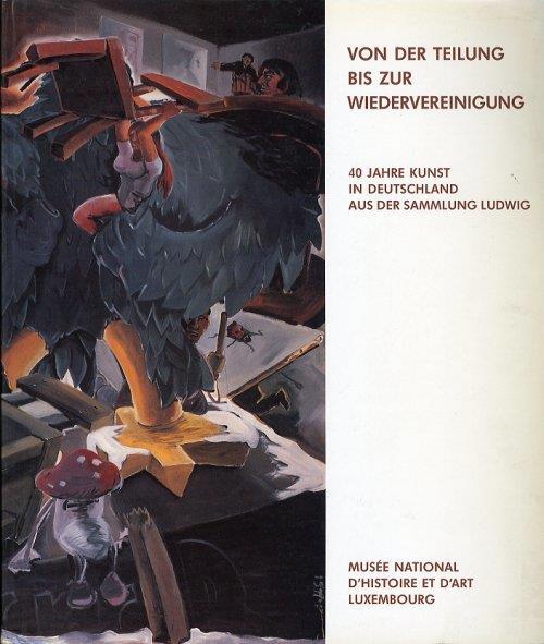 Von Der Teilung Bis Zur Wiedervereinigung. 40 Jahre Kunst in Deutschland Aus Der Sammlung Ludwig. De la Division a la Reunification. 40 Ans d'Art en Allemagne Dans la Collection Ludwig - copertina