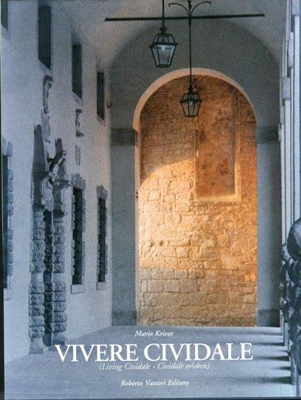 Vivere cividale. (Living Cividale- Cividale erleben). [Ed. Italiana, Inglese e Tedesca] - Mario Krivec - copertina