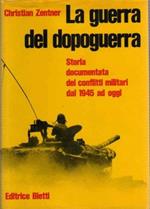 La guerra del dopoguerra. Storia documentata dei conflitti militari dal 1945 ad oggi