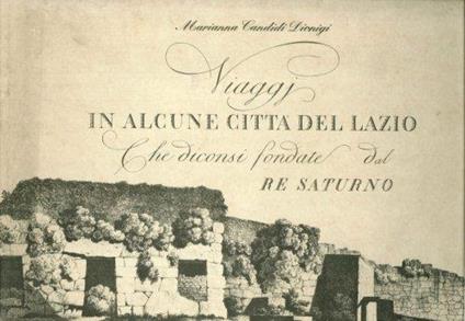 Viaggi in Alcune Città del Lazio. Che Diconsi Fondate dal Re Saturno - copertina