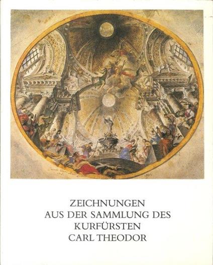Zeichnungen Aus Der Sammlung des Kurfürsten Carl Theodor. Ausstellung Zum 225 Jährigen Bestehen Der Staatlichen Graphischen Sammlung München - copertina