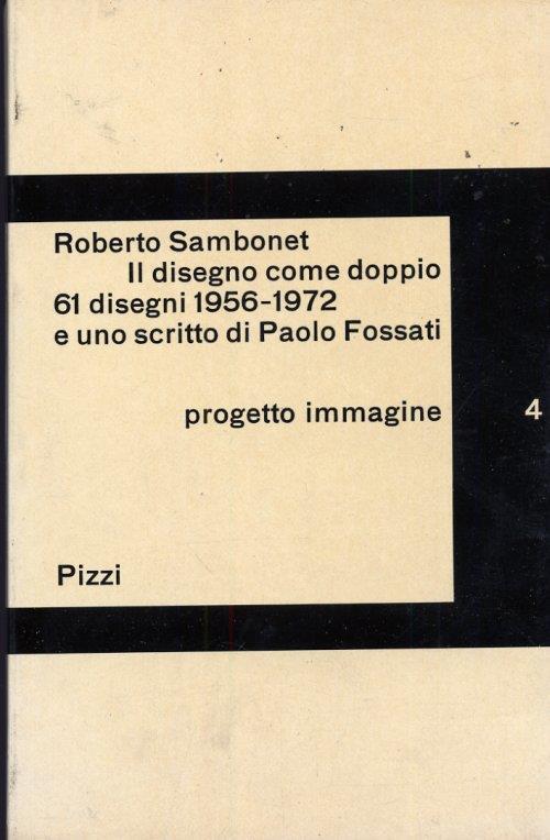 Il disegno come doppio. 61 disegni 1956-1972 e uno scritto di Paolo Fossati - Roberto Sambonet - copertina