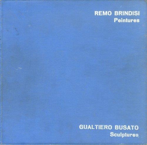 Remo Brindisi - peintures. Gualtiero Busato - sculptures - copertina
