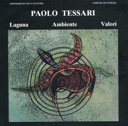 Paolo Tessari. Laguna Ambiente Valori. per un Diverso Punto di Partenza - copertina