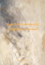 Marcello Mondazzi. La Materia e la Passione