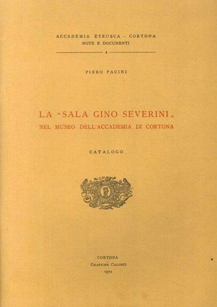 La 'Sala Gino Severini' nel Museo dell'Accademia di Cortona. Catalogo - Piero Pacini - copertina